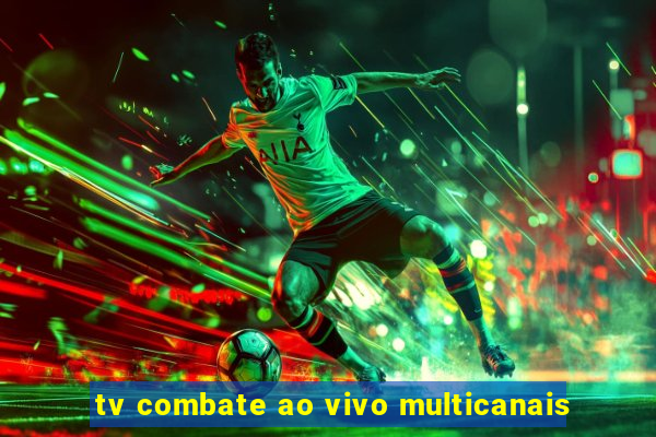 tv combate ao vivo multicanais