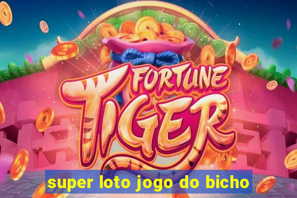 super loto jogo do bicho