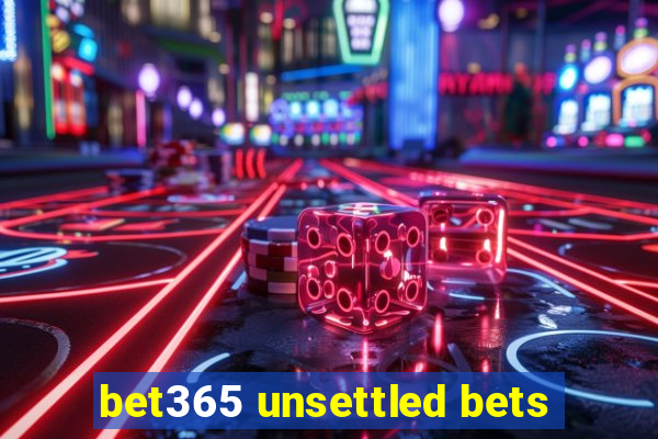 bet365 unsettled bets