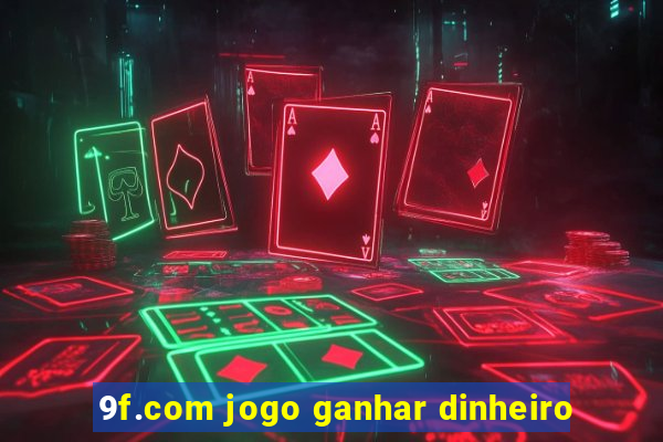 9f.com jogo ganhar dinheiro