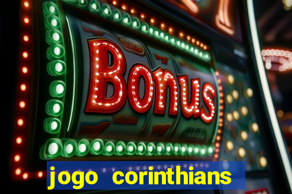 jogo corinthians vai passar aonde