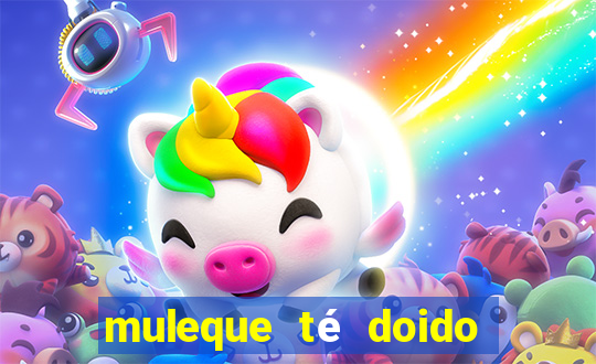 muleque té doido 4 filme completo dublado