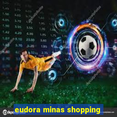 eudora minas shopping