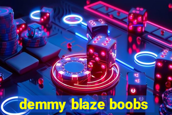 demmy blaze boobs