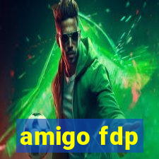 amigo fdp