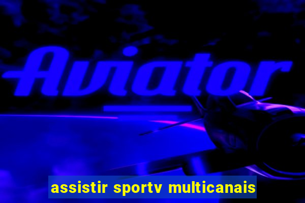 assistir sportv multicanais