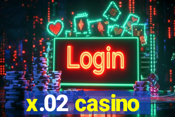 x.02 casino