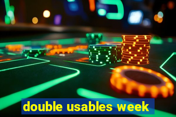 double usables week