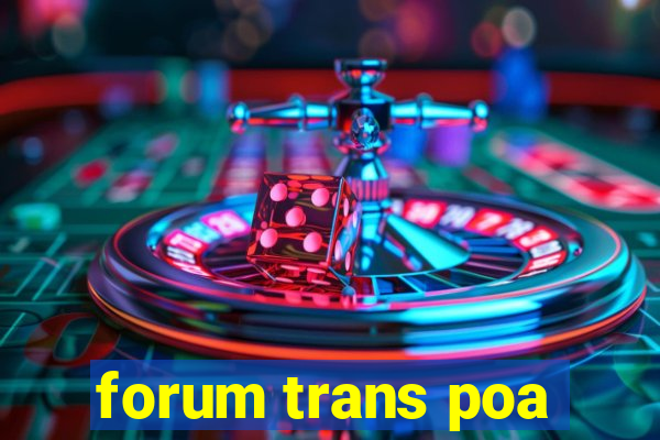 forum trans poa