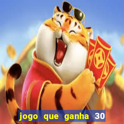 jogo que ganha 30 reais no cadastro