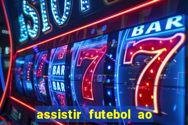 assistir futebol ao vivo multicanais