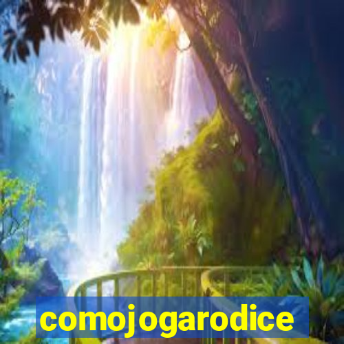 comojogarodice