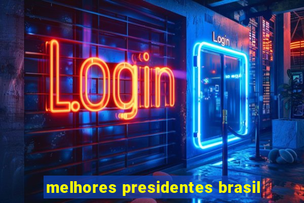 melhores presidentes brasil