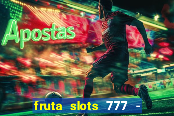 fruta slots 777 - mega jackpot