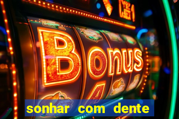 sonhar com dente caindo no jogo do bicho