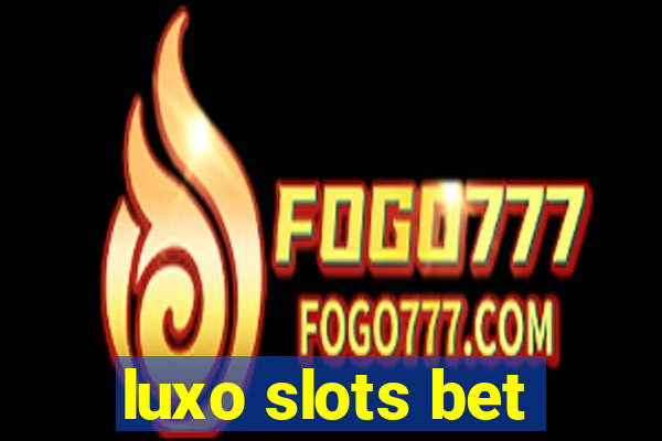 luxo slots bet