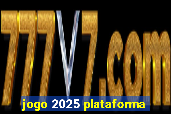 jogo 2025 plataforma