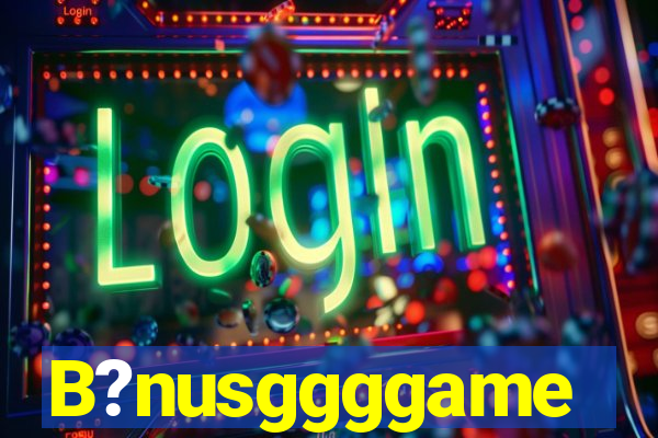 B?nusggggame