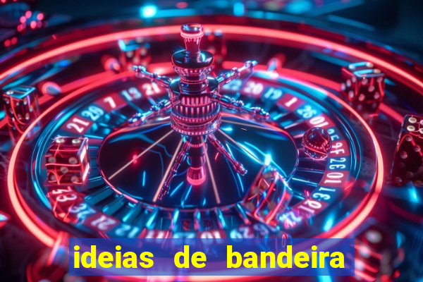 ideias de bandeira para interclasse