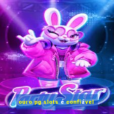 ouro pg slots é confiável