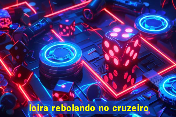 loira rebolando no cruzeiro