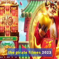 the pirate filmes 2023