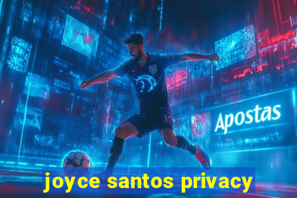 joyce santos privacy