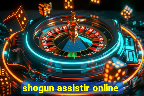 shogun assistir online