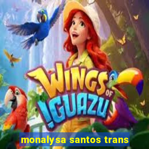 monalysa santos trans