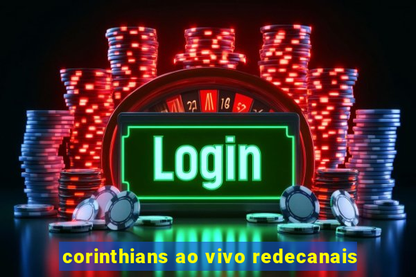 corinthians ao vivo redecanais