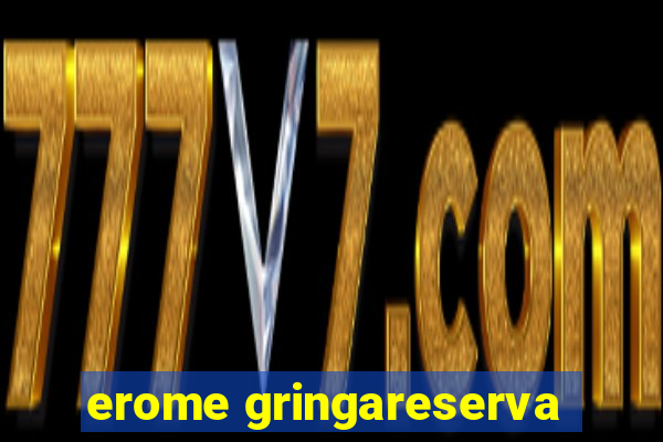 erome gringareserva