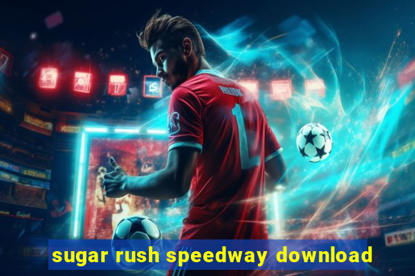 sugar rush speedway download