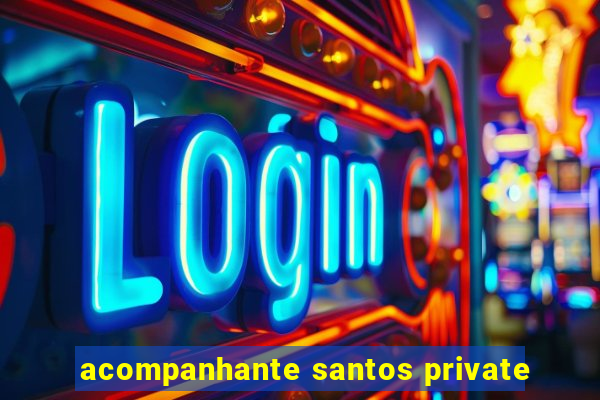 acompanhante santos private