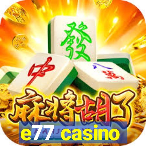 e77 casino