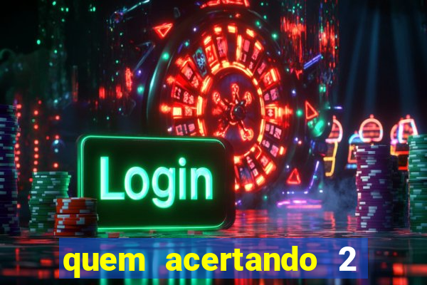 quem acertando 2 numeros mega sena ganha