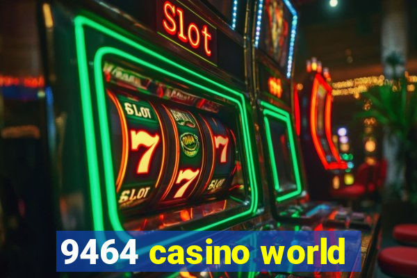 9464 casino world