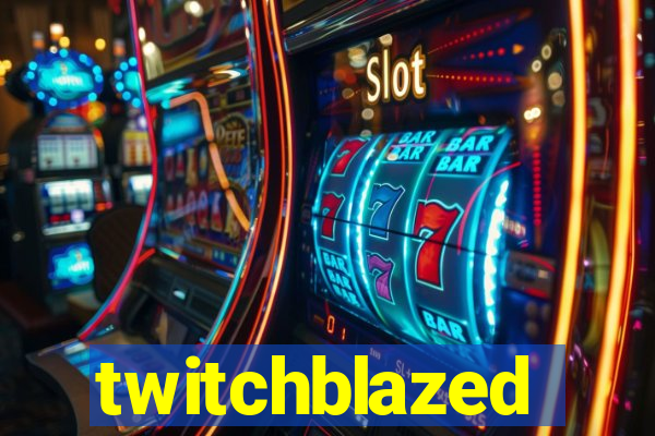 twitchblazed