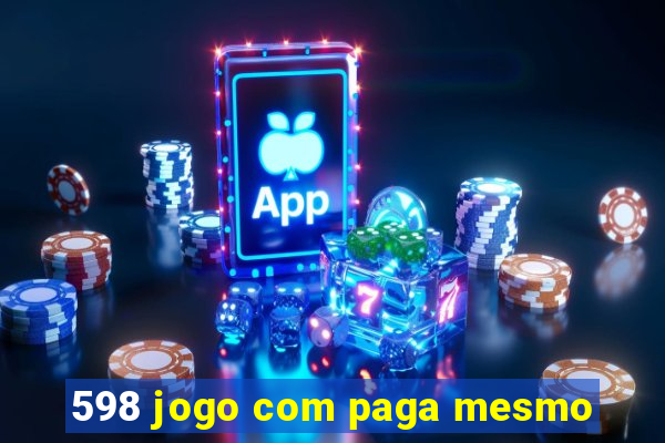 598 jogo com paga mesmo