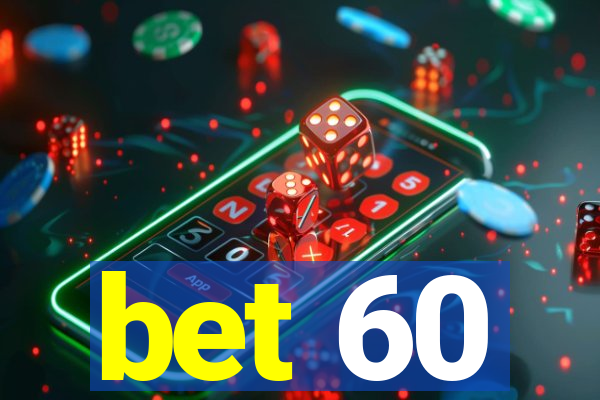 bet 60