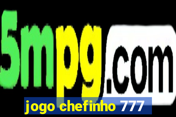 jogo chefinho 777