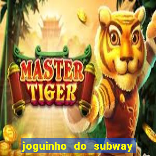 joguinho do subway surf que ganha dinheiro de verdade