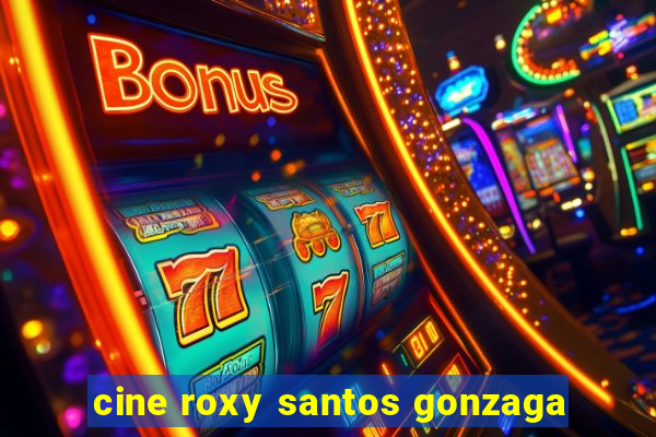 cine roxy santos gonzaga