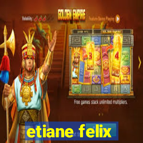 etiane felix