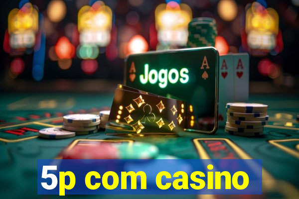 5p com casino