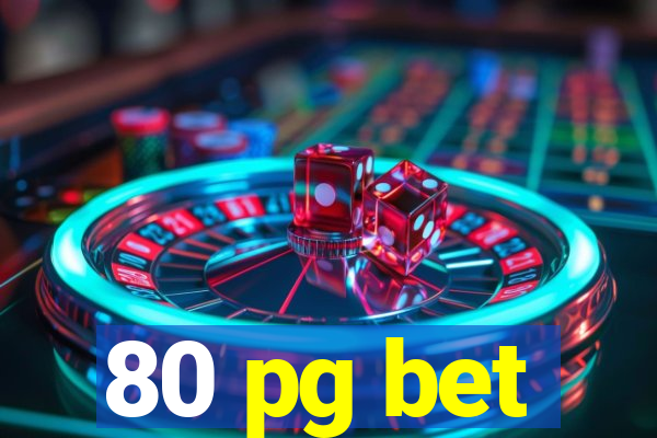 80 pg bet