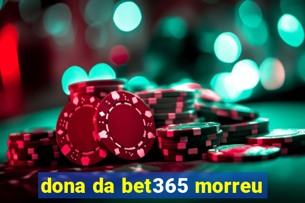 dona da bet365 morreu