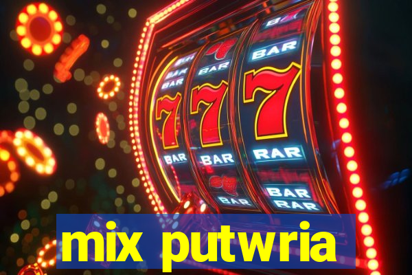 mix putwria