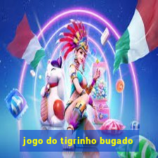 jogo do tigrinho bugado