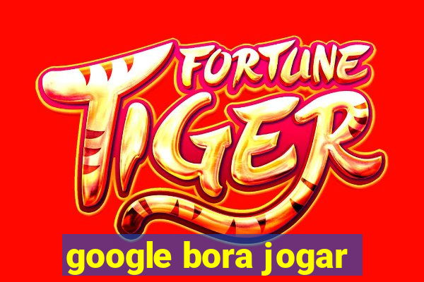 google bora jogar