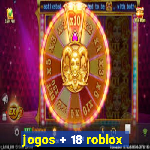 jogos + 18 roblox